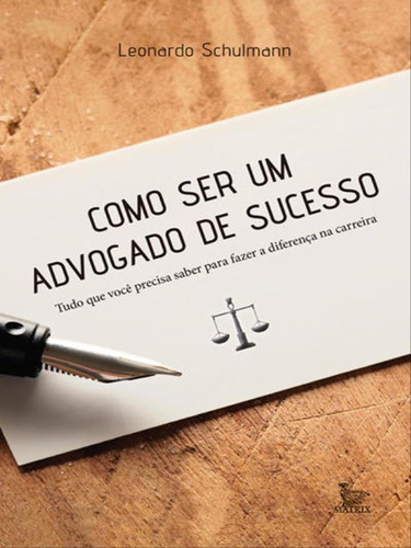Como Ser Um Advogado De Sucesso, De Schulmann, Leonardo. Editora Matrix, Capa Mole Em Português