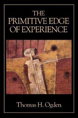 Libro The Primitive Edge Of Experience - Thomas H. Ogden