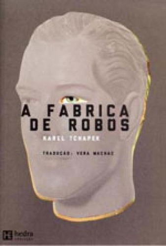 A Fábrica De Robôs, De Tchápek, Karel. Editora Hedra, Capa Mole, Edição 1ª Edição - 2012 Em Português