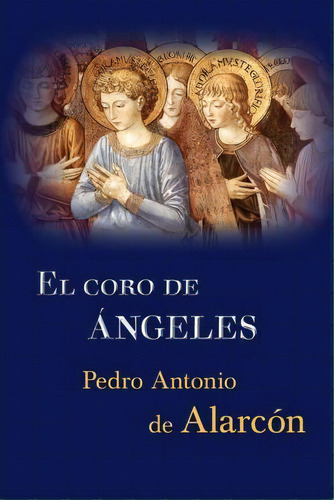 El Coro De Ngeles, De Pedro Antonio De Alarcon. Editorial Createspace Independent Publishing Platform, Tapa Blanda En Español