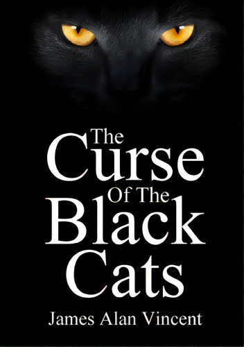 The Curse Of The Black Cats, De Alan Vincent, James. Editorial Lulu Pr, Tapa Blanda En Inglés
