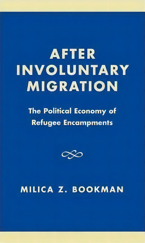 After Involuntary Migration, De Milica Zarkovic Bookman. Editorial Lexington Books, Tapa Dura En Inglés