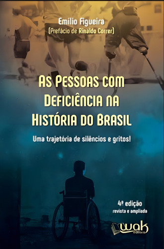 As Pessoas Com Deficiência Na História Do Brasil: Uma Trajetória De Silêncio E Gritos!, De Figueira, Emilio. Editorial Wak Editora, Capa Mole, 4ª Edição Revista E Ampliada Em Português