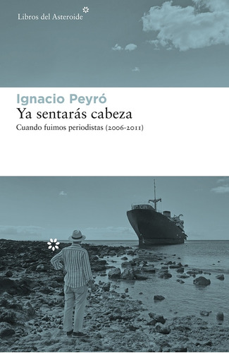 Ya Sentaras Cabeza - Cuando Fuimos Periodistas (2006 - 2011)