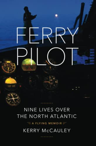 Ferry Pilot: Nine Lives Over The North Atlantic, De Mccauley, Kerry. Editorial Kerry Mccauley, Tapa Blanda En Inglés