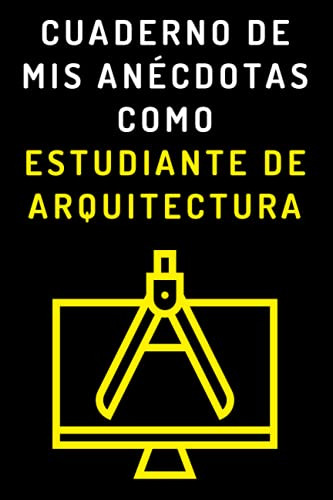 Cuaderno De Mis Anecdotas Como Estudiante De Arquitectura: C