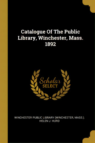 Catalogue Of The Public Library, Winchester, Mass. 1892, De Winchester Public Library (winchester. Editorial Wentworth Pr, Tapa Blanda En Inglés