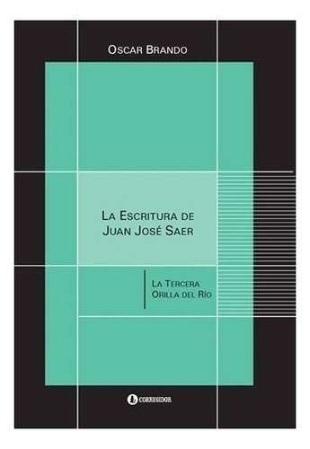Escritura De Juan Jose Saer - Oscar Brando