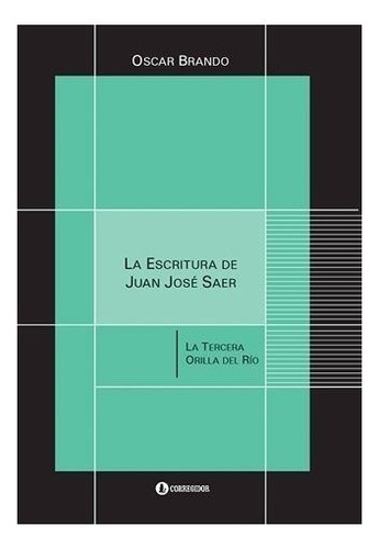 Escritura De Juan Jose Saer - Oscar Brando