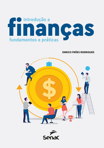 Introdução a finanças: fundamentos e práticas, de Fróes Rodrigues, Enrico. Editora Serviço Nacional de Aprendizagem Comercial, capa mole em português, 2021