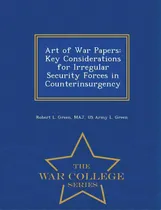 Comprar Art Of War Papers: Key Considerations For Irregular Security Forces In Counterinsurgency - War Co..., De Green, Robert L. Green Maj, Us Army L.. Editorial War College Series, Tapa Blanda En Inglés
