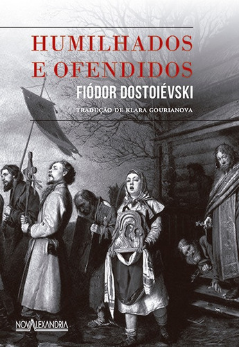 Humilhados e ofendidos, de Dostoievski, Fiódor. Editorial Editora Nova Alexandria, capa dura em português, 2015