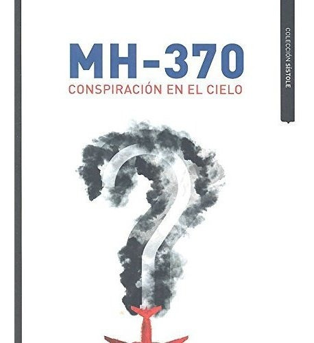 Mh-370 Conspiración En El Cielo (sístole)