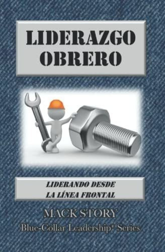 Liderazgo Obrero Liderando Desde La Linea Frontal.., de Story, M. Editorial CreateSpace Independent Publishing Platform en español