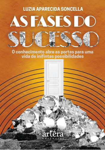 As fases do sucesso: o conhecimento abre as portas para uma vida de infinitas possibilidades, de Soncella, Luzia Aparecida. Appris Editora e Livraria Eireli - ME, capa mole em português, 2020