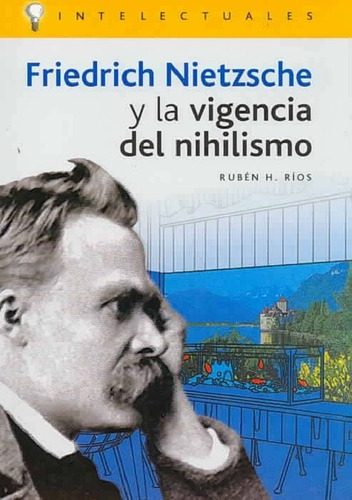 Friedrich Nietzsche Y La Vigencia Del Nihilismo - Ríos Rubén