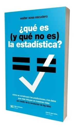 Que Es (Y Que No Es) La Estadistica (Ed/2022) - Sosa Escudero, de Sosa Escudero Walter. Editorial Siglo Xxi Editores, tapa blanda en español, 2022