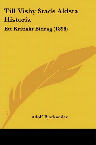 Till Visby Stads Aldsta Historia, De Adolf Bjorkander. Editorial Kessinger Publishing, Tapa Blanda En Español