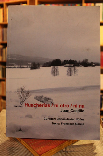 Huacherías / Ni Otro / Ni Na - Carlos Javier Núñez Y Francis