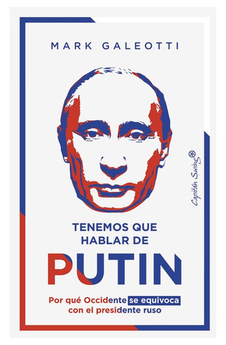 Tenemos Que Hablar De Putin Por Que Occidente Se Equivoca