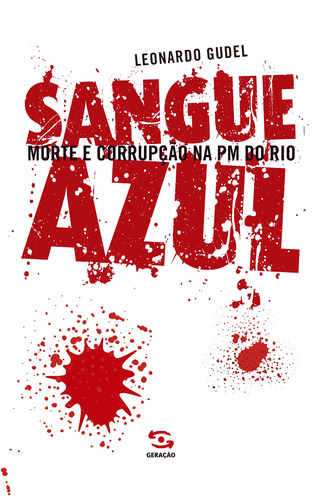 Sangue Azul: Morte e Corrupção na PM do Rio, de Gudel, Leonardo. Editora Geração Editorial Ltda, capa mole em português, 2009