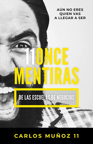 Libro : 11 Mentiras De Los Negocios: Aun No Eres Quien Vas 