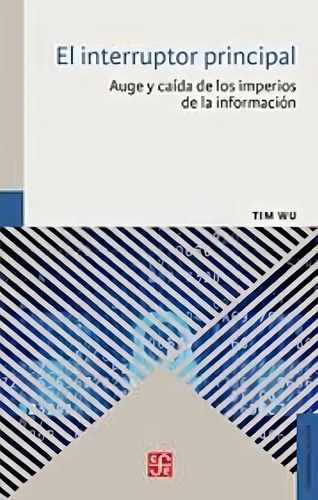 El Interruptor Principal. Auge Y Caída De Los Imperios De La