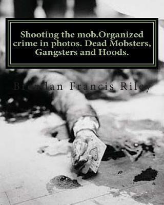 Libro Shooting The Mob.organized Crime In Photos. Dead Mo...