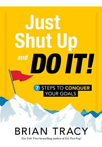 Libro: Just Shut Up And Do It: 7 Steps To Conquer Your Goals