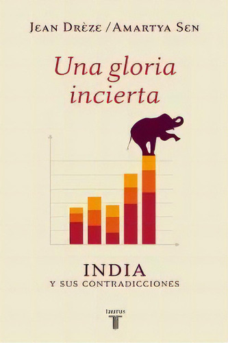 Una Gloria Incierta, De Sen, Amartya. Editorial Taurus, Tapa Blanda En Español