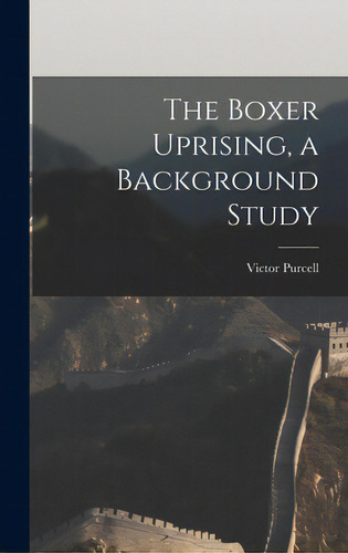 The Boxer Uprising, A Background Study, De Purcell, Victor 1896-1965. Editorial Hassell Street Pr, Tapa Dura En Inglés