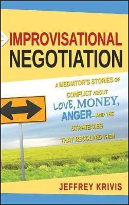 Improvisational Negotiation : A Mediator's Storie (hardback)