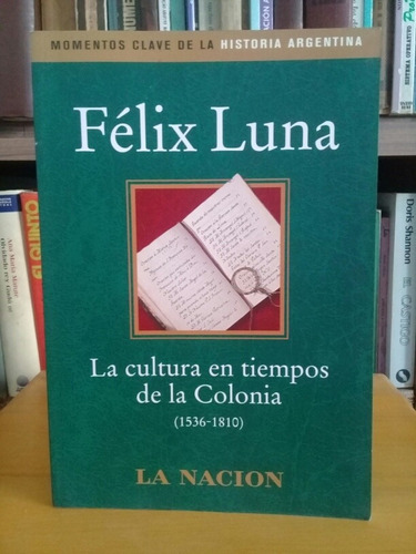 La Cultura En Tiempos De La Colonia - Felix Luna 