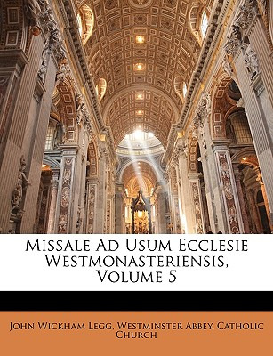 Libro Missale Ad Usum Ecclesie Westmonasteriensis, Volume...