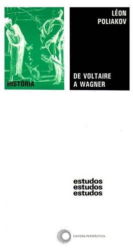 De Voltaire a Wagner: História do anti-semitismo, de Poliakov, Leon. Série Estudos (3), vol. 3. Editora Perspectiva Ltda., capa mole em português, 1996