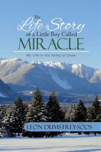 The Life Story Of A Little Boy Called Miracle: My Life In The Valley Of Snow, De Dumstrey-soos, Leon. Editorial Firefly Books Ltd, Tapa Blanda En Inglés