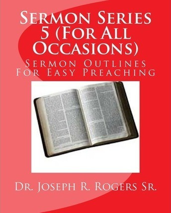 Sermon Series 5 (for All Occasions...) - Dr Joseph R Roge...