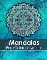Comprar Mandalas Para Colorear Adultos: Un Libro Para Colorear Para 