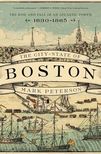 The City-state Of Boston: The Rise And Fall Of An Atlantic Power, 1630'1865, De Peterson, Mark. Editorial Princeton University Press, Tapa Blanda En Inglés