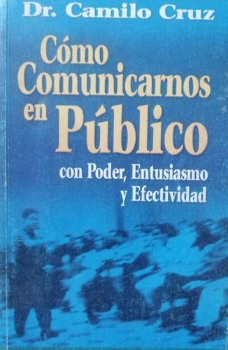 Como Comunicarnos En Publico Dr Camilo Cruz 