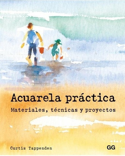 Acuarela Practica: Materiales, Tecnicas Y Proyectos, De Tappenden, Curtis. Editorial G. G. Gustavo Gili En Español