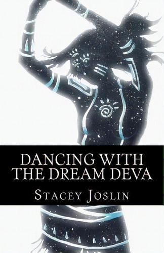 Dancing With The Dream Deva, De Stacey Joslin. Editorial Createspace Independent Publishing Platform, Tapa Blanda En Inglés