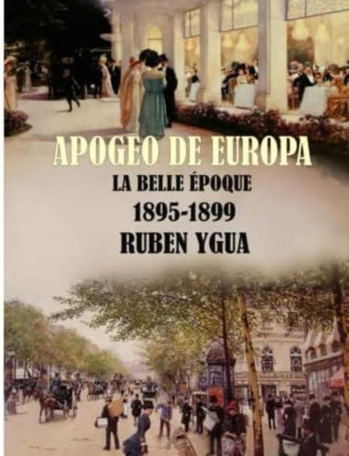 Apogeo De Europa- : La Belle Époque (spanish Edition), De Ygua, Ruben. Editorial Independently Published, Tapa Blanda En Español