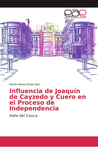 Libro: Influencia De Joaquín De Cayzedo Y Cuero En El Proces
