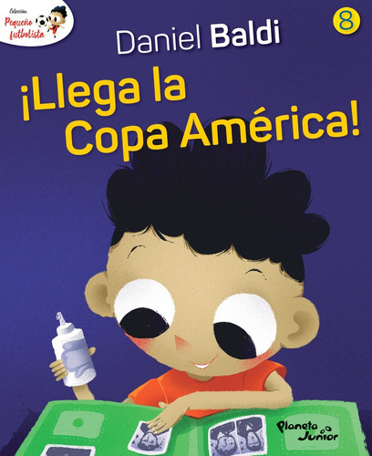 Pequeño Futbolista 8 ¡Llega La Copa América!, de Daniel Baldi / Oscar Sotelo. Editorial Planeta, tapa blanda en español