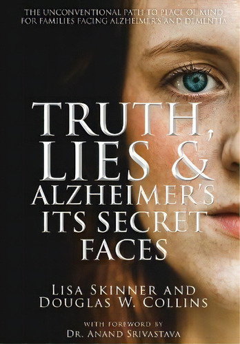 Truth, Lies & Alzheimer's : Its Secret Faces, De Lisa Skinner. Editorial Wordcrafts Press, Tapa Dura En Inglés