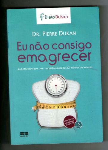 Livro: Eu Não Consigo Emagrecer - Dr. Pierre Dukan