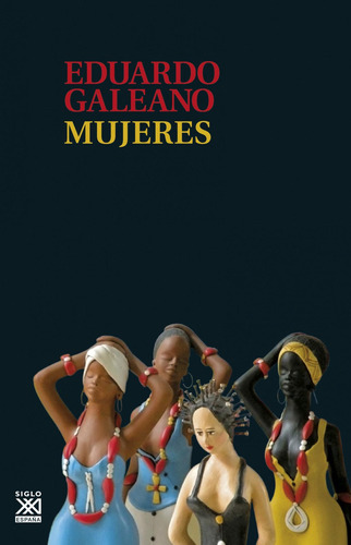 Libro: Mujeres. Galeano, Eduardo. Siglo Xxi Editores