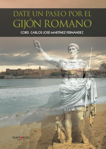 Libro: Date Un Paseo Por El Gijón Romano: Guía Para Perderse
