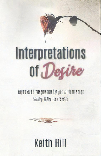 Interpretations Of Desire : Mystical Love Poems By The Sufi Master Muyhiddin Ibn 'arabi, De Keith Hill. Editorial Attar Books, Tapa Blanda En Inglés